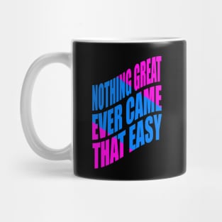 Nothing great ever came that easy Mug